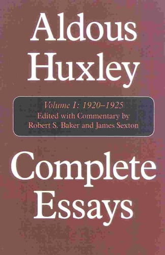 Complete Essays, Vol. 1: 1920-1925 (Volume I) by Aldous Huxley