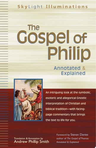 The Gospel of Philip: Annotated & Explained | Andrew Phillip Smith