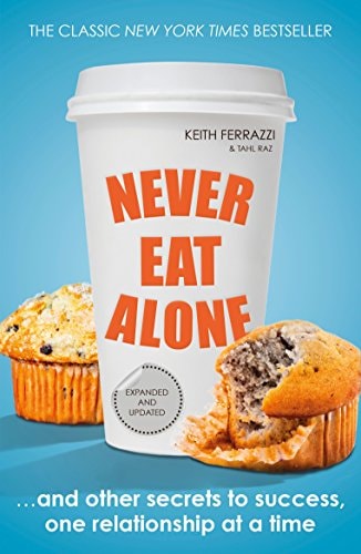 Never Eat Alone by Keith Ferrazzi & Tahl Raz