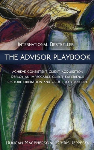 The Advisor Playbook: Regain Liberation and Order in Your Personal and Professional Life | Duncan MacPherson & Chris Jeppesen