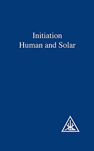 Initiation Human and Solar by Alice A. Bailey