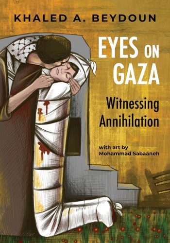 Eyes on Gaza: Witnessing Annihilation by Khaled A. Beydoun