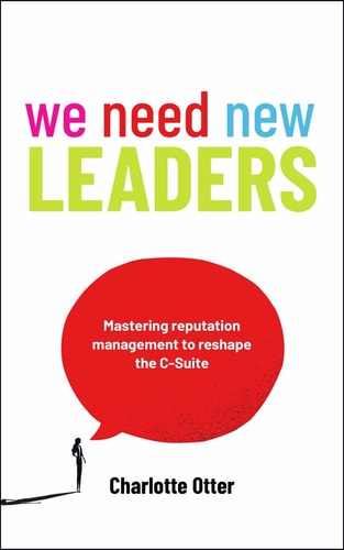 We Need New Leaders: Mastering Reputation Management to Reshape the C-Suite | Charlotte Otter
