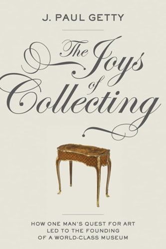 The Joys of Collecting by J. Paul Getty