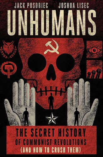 Unhumans: The Secret History of Communist Revolutions (and How to Crush Them) | Jack Posobiec & Joshua Lisec