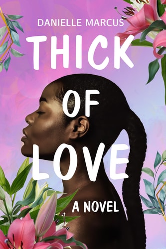 Thick of Love: A Novel by Danielle Marcus