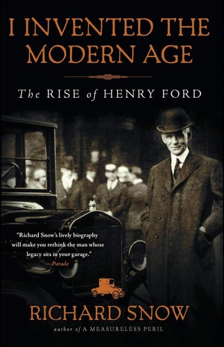 Book cover of 'I Invented the Modern Age: The Rise of Henry Ford' by Richard Snow with a vintage car and man in a suit.