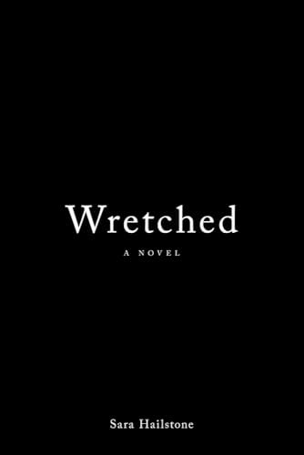 Book cover of 'Wretched' by Sara Hailstone with a black background and white text.