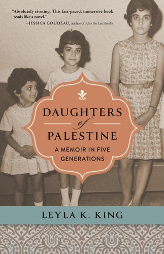 Daughters of Palestine: A Memoir in Five Generations | Leyla K. King