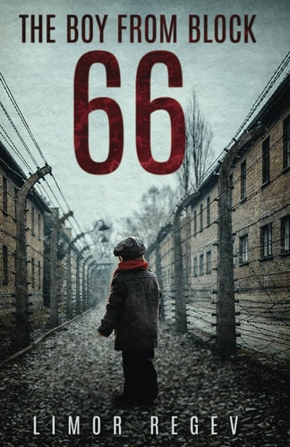The Boy From Block 66: A WW2 Jewish Holocaust Survival True Story (Heroic Children of World War II) by Limor Regev, Never Again Press, ReadMore Press