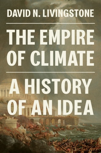 The Empire of Climate: A History of an Idea by David N. Livingstone