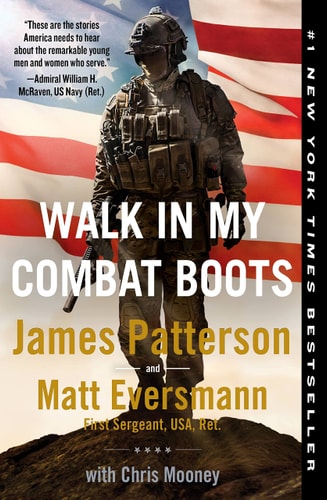 Walk in My Combat Boots: True Stories from America's Bravest Warriors by James Patterson & Matt Eversmann