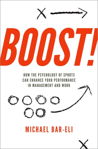 Boost!: How the Psychology of Sports Can Enhance your Performance in Management and Work | Michael Bar-Eli