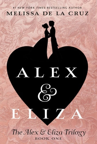 Alex & Eliza (The Alex & Eliza Trilogy) by Melissa de la Cruz