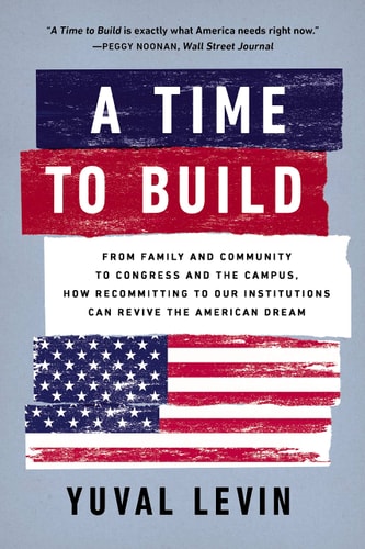 A Time to Build | Yuval Levin