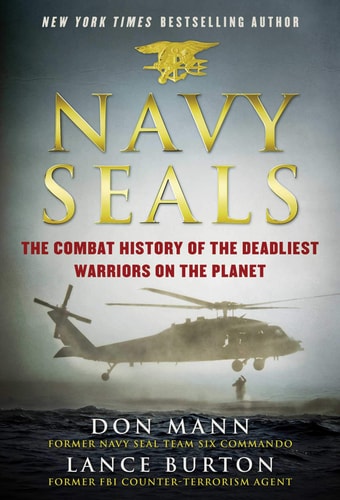 Navy SEALs: The Combat History of the Deadliest Warriors on the Planet by Don Mann, Lance Burton