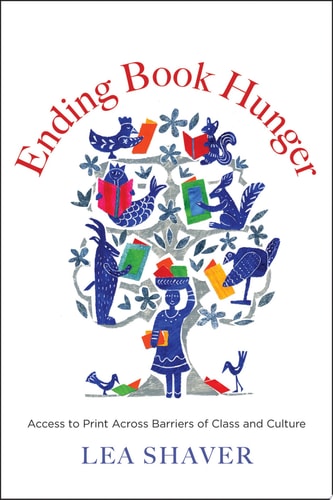 Book cover of 'Ending Book Hunger' by Lea Shaver with colorful illustrations of people and books.