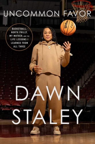Uncommon Favor: Basketball, North Philly, My Mother, and the Life Lessons I Learned from All Three | Dawn Staley