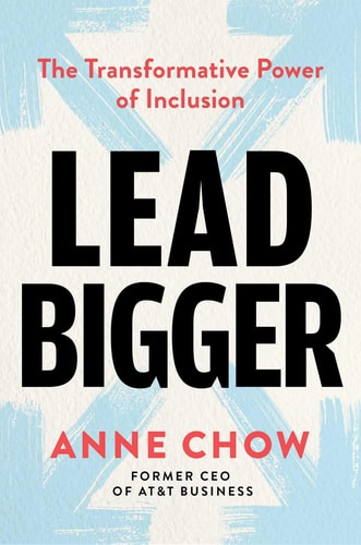 Lead Bigger: The Transformative Power of Inclusion by Anne Chow