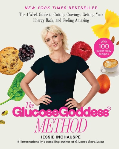 The Glucose Goddess Method: The 4-Week Guide to Cutting Cravings, Getting Your Energy Back, and Feeling Amazing | Jessie Inchauspe