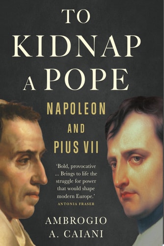 Book cover of 'To Kidnap a Pope: Napoleon and Pius VII' with portraits of two men on a dark background.