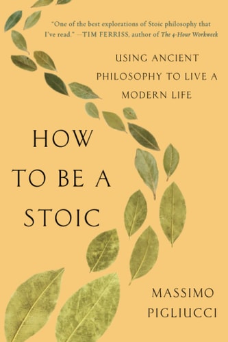 How to Be a Stoic by Massimo Pigliucci