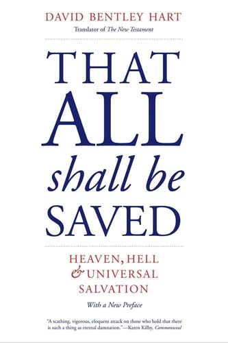 That All Shall be Saved: Heaven, Hell, and Universal Salvation | David Bentley Hart