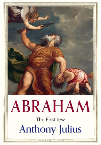 Book cover of 'Abraham: The First Jew' by Anthony Julius with a classical painting of a man holding an angel and a child.