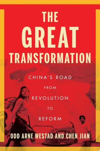 The Great Transformation: China's Road from Revolution to Reform by Odd Arne Westad, Chen Jian