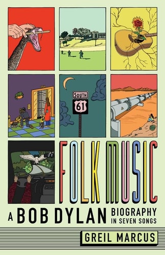 Book cover of 'Folk Music: A Bob Dylan Biography in Seven Songs' by Greil Marcus with colorful illustrations and text.