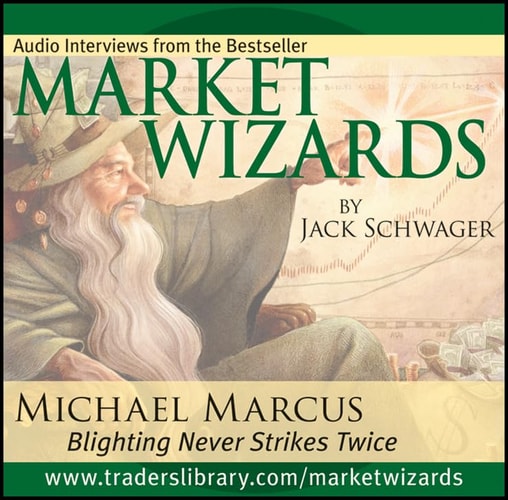 Market Wizards, Disc 1: Interview with Michael Marcus: Blighting Never Strikes Twice by Jack D. Schwager