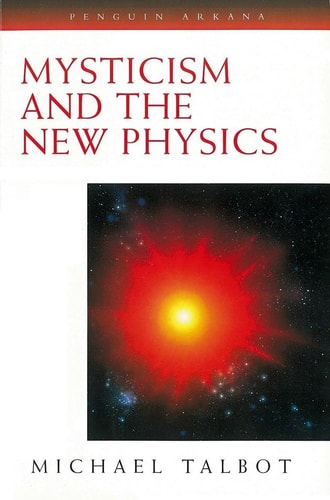 Mysticism and the New Physics by Michael Talbot