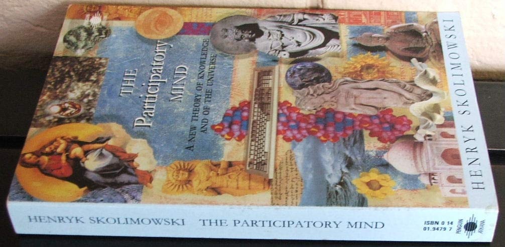 The Participatory Mind: A New Theory of Knowledge and of the Universe | Henryk Skolimowski
