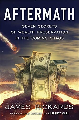 Aftermath: Seven Secrets of Wealth Preservation in the Coming Chaos by James Rickards