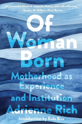 Of Woman Born: Motherhood as Experience and Institution | Adrienne Rich