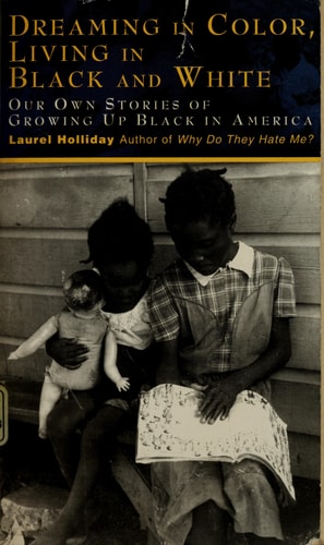 Dreaming In Color: Living In Black And White: Our Own Stories of Growing Up Black in America | Laurel Holliday