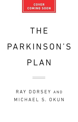 The Parkinson's Plan: The Essential Guide to Prevention and Treatment by Ray Dorsey MD, Michael S. Okun MD