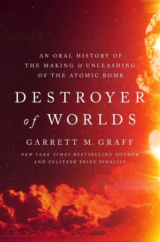 The Devil Reached Toward the Sky: An Oral History of the Making and Unleashing of the Atomic Bomb | Garrett M. Graff
