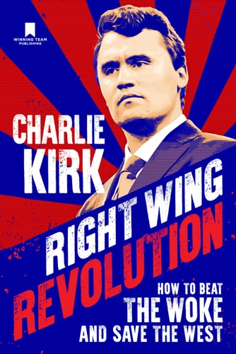Right Wing Revolution How to Beat the Woke and Save the West by Charlie Kirk