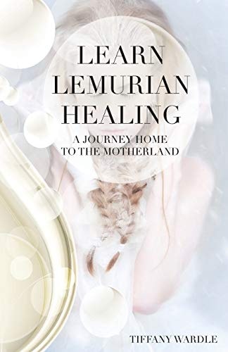 Learn Lemurian Healing: A Journey Home To The Motherland by Tiffany Wardle