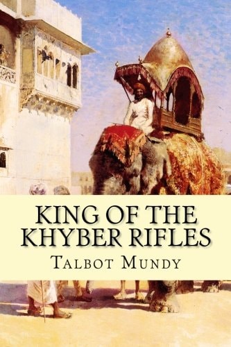 King of the Khyber Rifles by Talbot Mundy