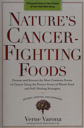 Nature's Cancer-Fighting Foods: Prevent and Reverse the Most Common Forms of Cancer Using the Proven Power of Whole Food and Self-Healing Strategies