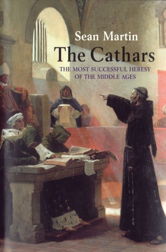 Book cover of 'The Cathars: The Most Successful Heresy of the Middle Ages' by Sean Martin, featuring a historical scene with figures in robes.