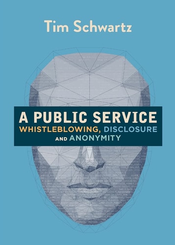 A Public Service: Whistleblowing, Disclosure and Anonymity by Tim Schwartz