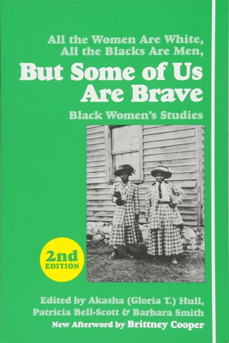 But Some of Us Are Brave: Black Women's Studies by Akasha Hull (Gloria T. ), Patricia Bell-Scott, Barbara Smith