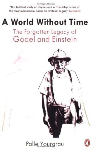 A World Without Time The Forgotten Legacy of Gödel and Einstein