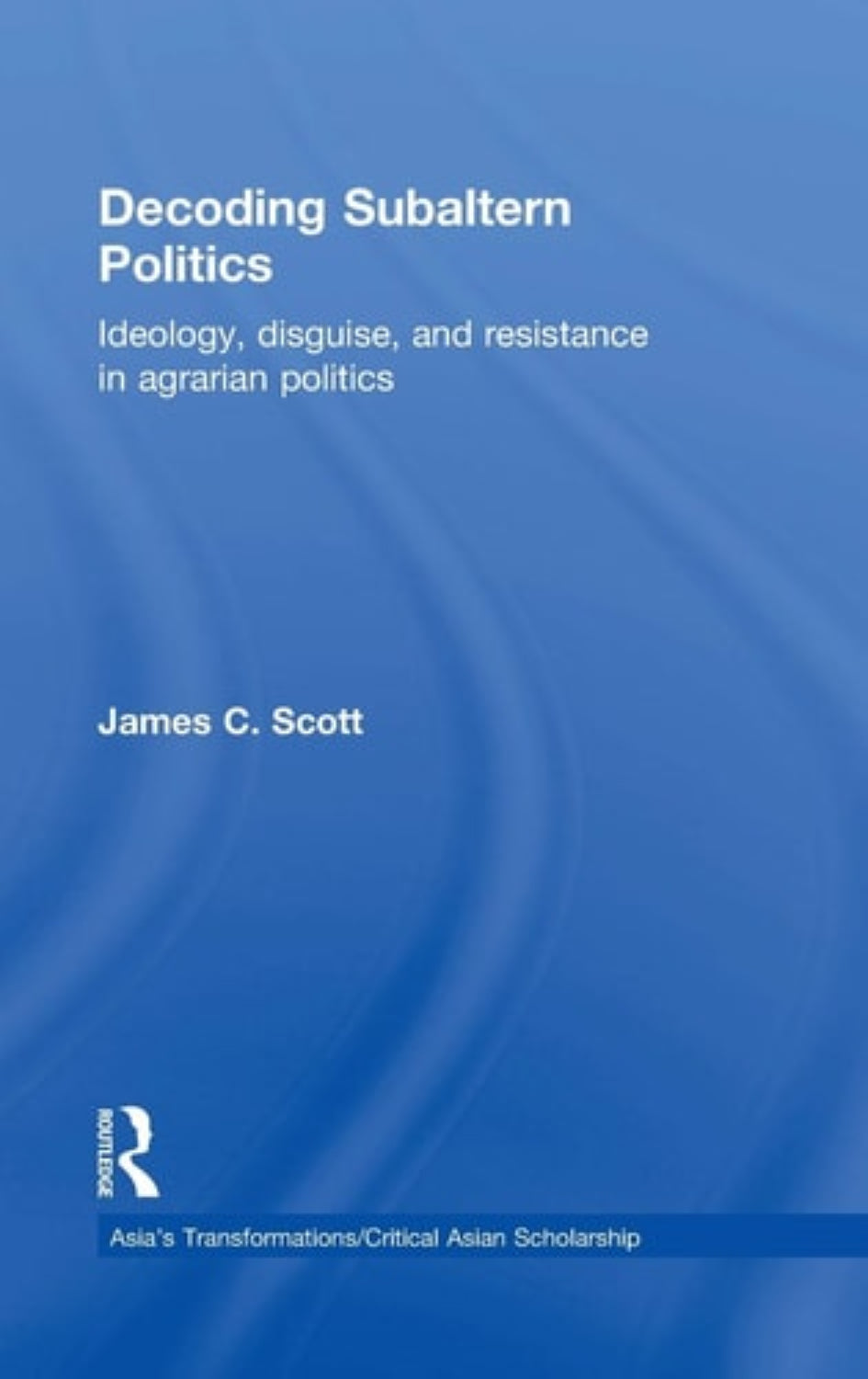 Book cover of 'Decoding Subaltern Politics' by James C. Scott with a blue background