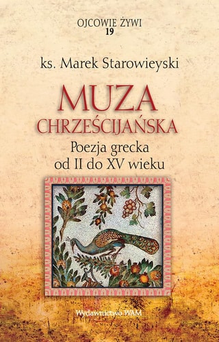 Muza Chrześcijańska Poezja Grecka od II do XV Wieku | Marek Starowieyski