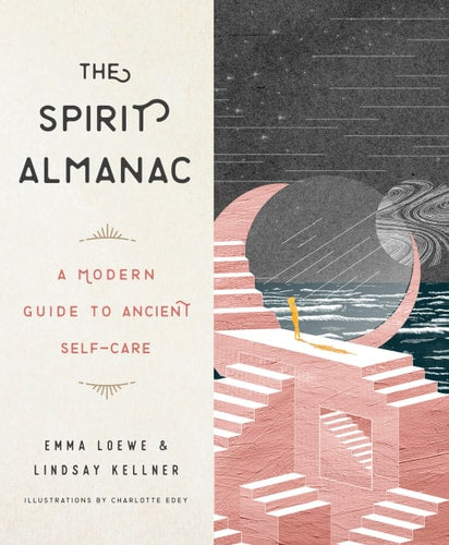 The Spirit Almanac by Emma Loewe & Lindsay Kellner