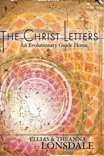 The Christ Letters: An Evolutionary Guide Home | Ellias Lonsdale & Theanna Lonsdale